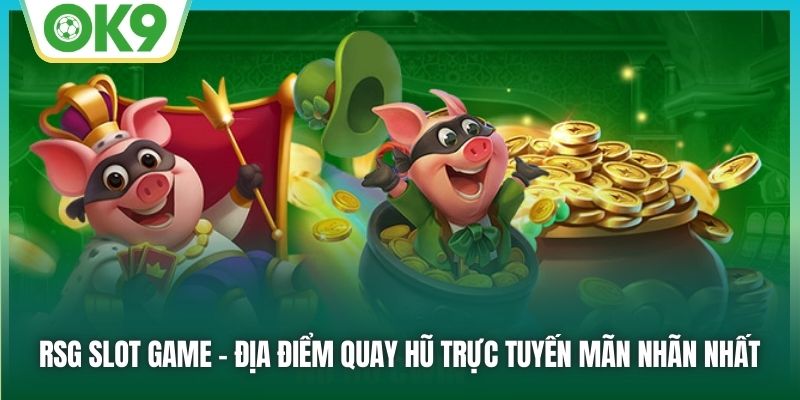 Khám Phá RSG Slot Game – Đỉnh Cao Trải Nghiệm Quay Số